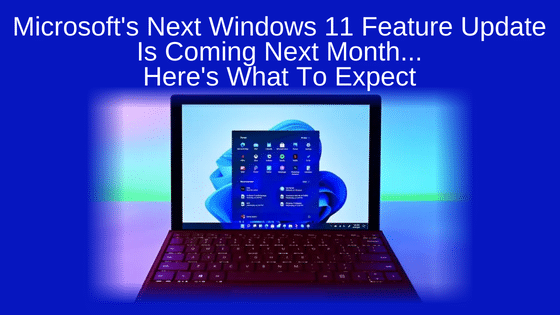 Microsoft's Next Windows 11 Feature Update Is Coming Next Month — Here's What To Expect