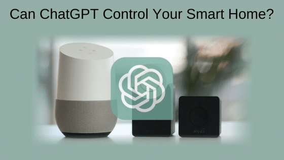 Can ChatGPT Control Your Smart Home?