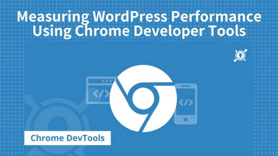 Measuring WordPress Performance Using Chrome Developer Tools