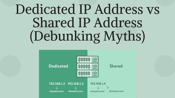 Dedicated IP Address vs Shared IP Address (Debunking Myths)