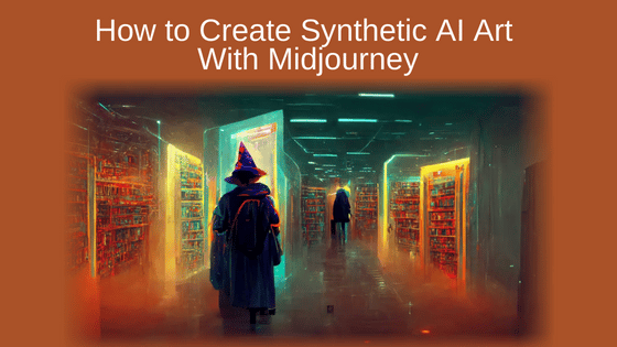 How to Create Synthetic AI Art With Midjourney