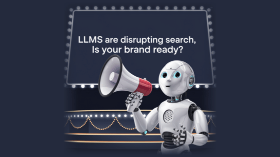 LLMs Are Disrupting Search – is Your Brand Ready?