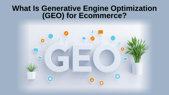 What Is Generative Engine Optimization (GEO) for Ecommerce?
