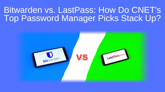Bitwarden vs. LastPass: How Do CNET's Top Password Manager Picks Stack Up?