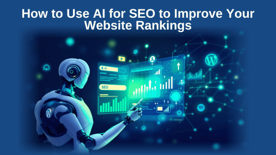 How to Use AI for SEO to Improve Your Website Rankings
