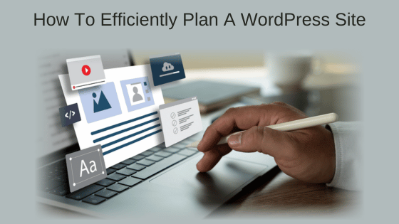 How To Efficiently Plan A WordPress Site