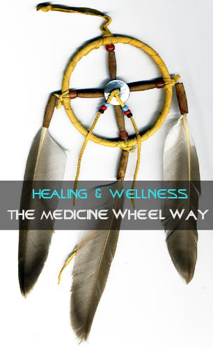 Healing and Wellness – The Medicine Wheel Way