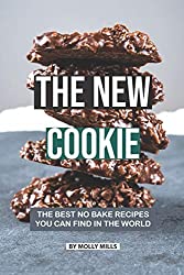 The New Cookie: The Best No Bake Recipes You Can Find in The World