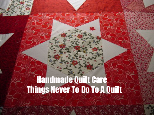 Handmade Quilt Care – Things Never To Do To A Quilt