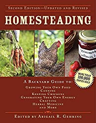 Homesteading: A backyard guide to growing your own food, canning, keeping chickens, generating your own energy, crafting, herbal medicine and more