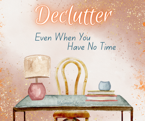 Declutter Even When You Have No Time