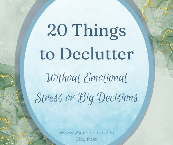 20 Things to Declutter without Emotional Stress or Big Decisions