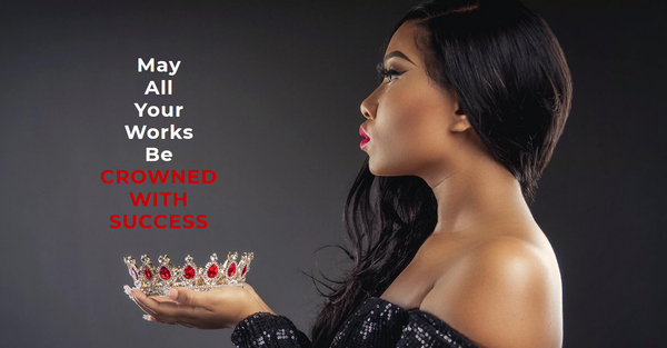 May all your works be crowned with success!