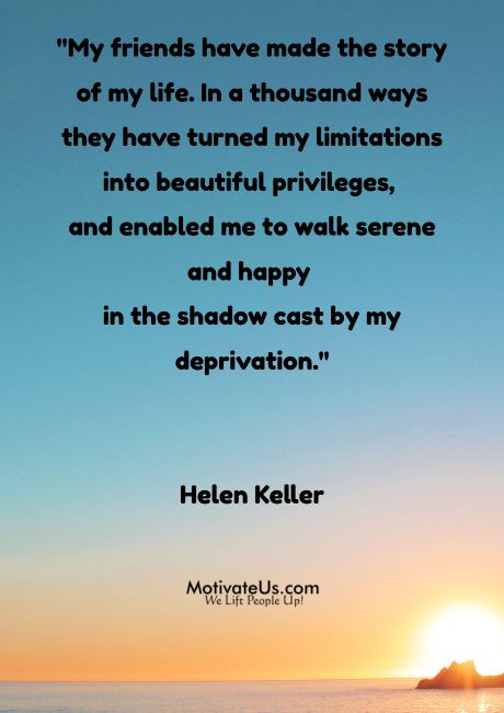 My friends have enhanced my life more than I can tell you.