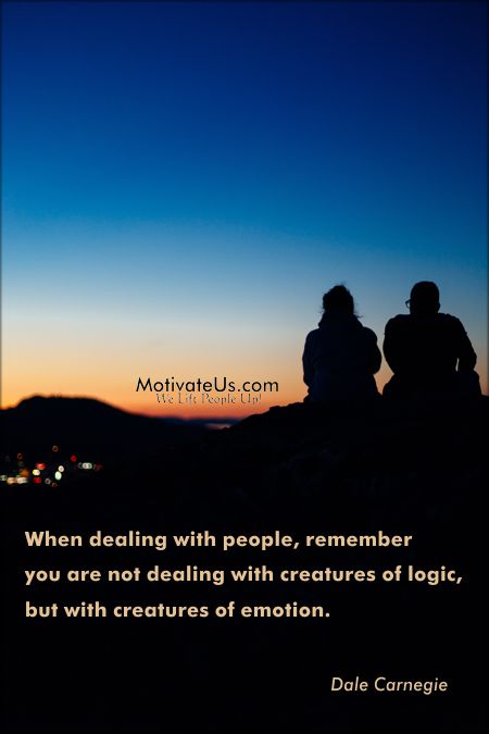 Deal with people by emotion not logic