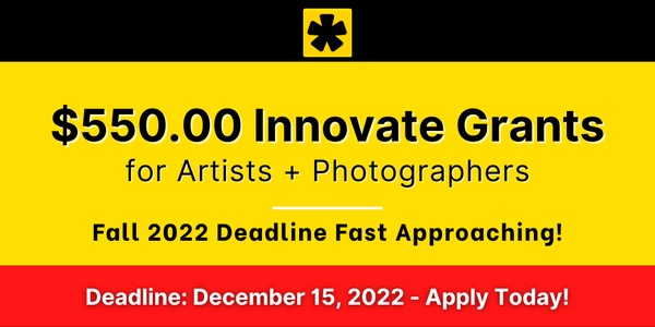 CALL FOR ARTISTS! $550.00 Innovate Grants for Artists + Photographers Fall Cycle - DEADLINE DECEMBER 15, 2022