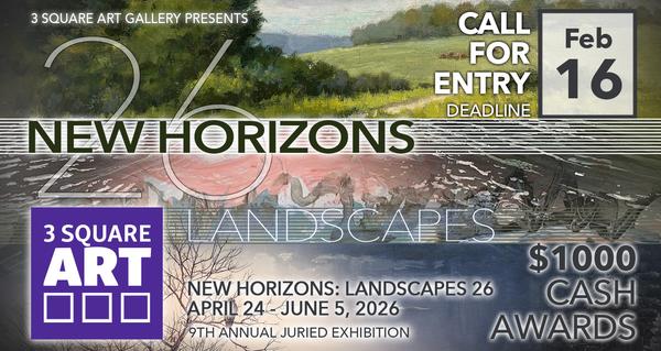 CALL FOR ARTISTS! 3 Square Art - New Horizons: Landscapes 26, 9th Annual Exhibition - DEADLINE 2/16/26