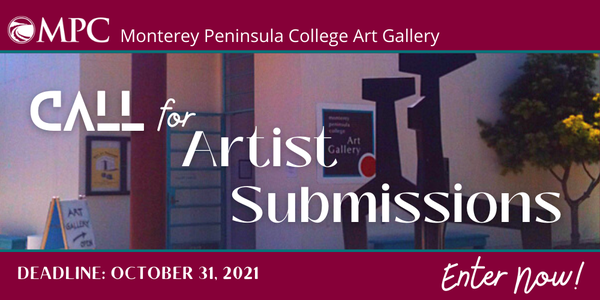 CALL FOR ARTISTS! Monterey Peninsula College Art Gallery Exhibitions -  DEADLINE October 31, 2021