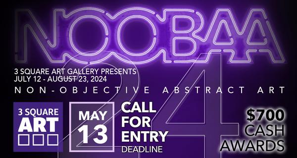 CALL FOR ARTISTS! 3 Square Art - NOOBAA 24: Non-Objective Abstract Art 6th Annual Exhibition - DEADLINE 5/13/24