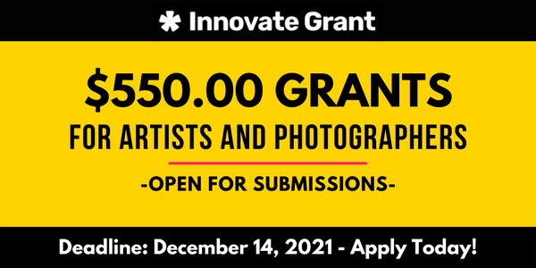 $550.00 Innovate Grants for Artists + Photographers - DEADLINE SEPT. 16, 2021