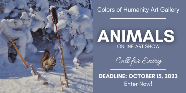 CALL FOR ARTISTS! Colors of Humanity Art Gallery - "ANIMALS" 2023 Online Art Show - DEADLINE OCT. 15, 2023