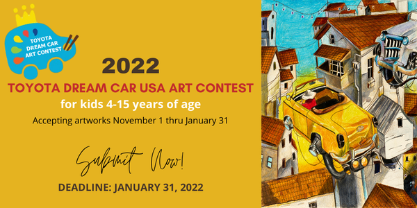 CALL FOR ARTISTS! 2022 Toyota Dream Car USA Art Contest For Kids 4-15 Years of Age - DEADLINE JANUARY 31, 2022