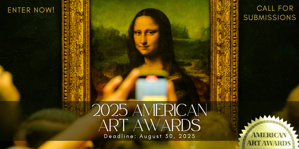 CALL FOR ARTISTS! 2025 AMERICAN ART AWARDS - DEADLINE AUGUST 30, 2025