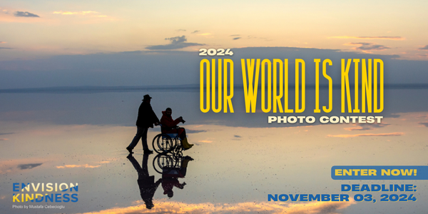 CALL FOR ARTISTS! Envision Kindness - Our World Is Kind 2024 Photo Contest - DEADLINE NOVEMBER 3, 2024