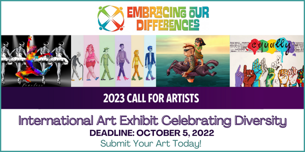 CALL FOR ARTISTS! 2023 Embracing Our Differences Int'l Art Exhibit Celebrating Diversity  - DEADLINE OCT. 5, 2022