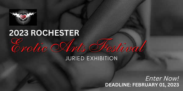 CALL FOR ARTISTS! 2023 Rochester Erotic Arts Festival - DEADLINE FEBRUARY 1, 2023