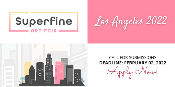 CALL FOR ARTISTS! Superfine Art Fair Los Angeles 2022 - DEADLINE FEBRUARY 2, 2022