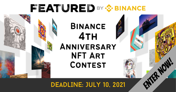 CALL FOR ENTRIES! Binance 4th Anniversary NFT Art Contest - DEADLINE JULY 10, 2021