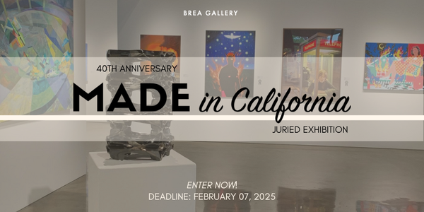 🎨 CALL FOR ARTISTS! Brea Gallery - 40th Anniversary Made in California Juried Exhibition - DEADLINE FEBRUARY 7, 2025