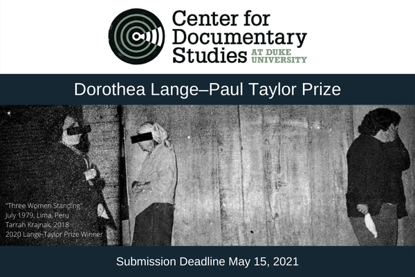 Center for Documentary Studies at Duke University Dorothea Lange–Paul Taylor Prize - DEADLINE MAY 15, 2021 - https://documentarystudies.duke.edu/awards/lange-taylor