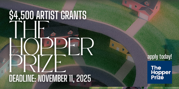 CALL FOR ARTISTS! The Hopper Prize - $4,500 & $1,000 Artist Grants - Fall 2025 - DEADLINE NOVEMBER 11, 2025