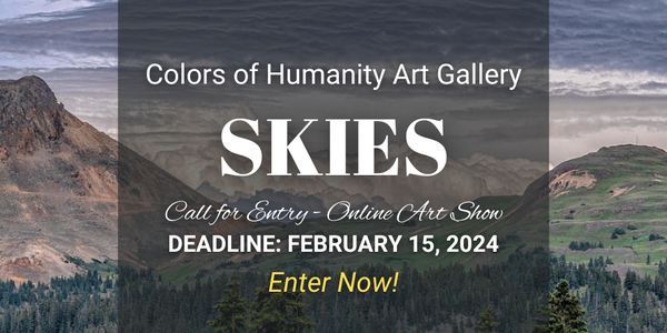 CALL FOR ARTISTS! Colors of Humanity Art Gallery - "SKIES" 2024 Online Art Show - DEADLINE FEB. 15, 2024