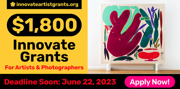 CALL FOR ARTISTS! NEW $1,800 Innovate Grants for Artists + Photographers Spring Cycle - DEADLINE JUNE 23, 2023