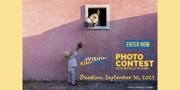 CALL FOR ARTISTS! Envision Kindness - Our World Is Kind 2023 Photography Contest - DEADLINE SEPTEMBER 30, 2023