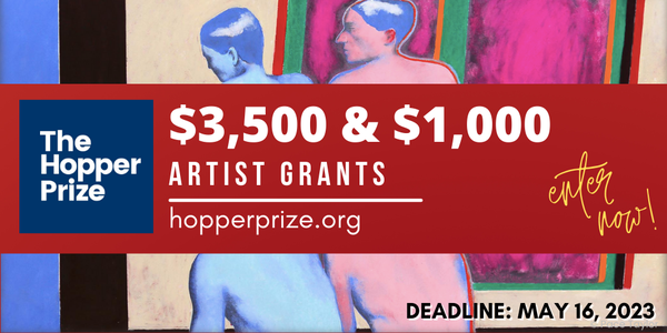 CALL FOR ARTISTS! The Hopper Prize: $3,500 & $1,000 Artist Grants - DEADLINE MAY 16, 2023