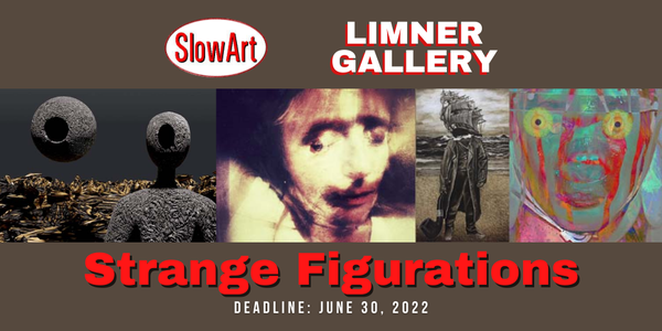 CALL FOR ARTISTS! SlowArt & The Limner Gallery - Strange Figurations - DEADLINE JUNE 30, 2022