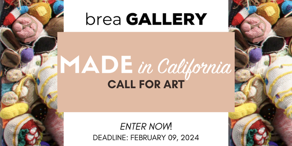 CALL FOR ARTISTS! Brea Gallery - Made in California - DEADLINE FEBRUARY 9, 2024