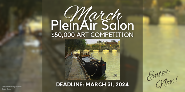CALL FOR ARTISTS! PleinAir Magazine - March PleinAir Salon $50,000 Online Art Competition - DEADLINE 3/31/24