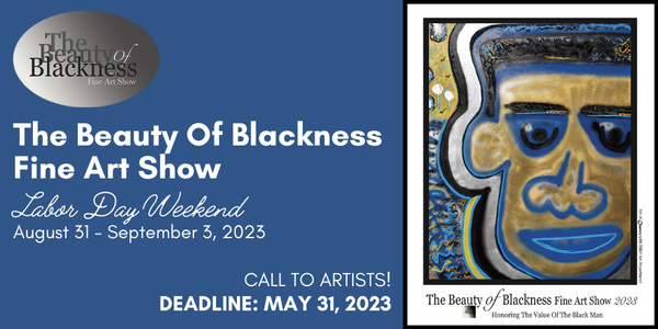 CALL FOR ARTISTS! The Beauty of Blackness Fine Art Show - DEADLINE MAY 31, 2023