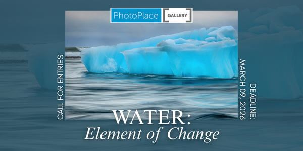 CALL FOR ARTISTS! PHOTOPLACE GALLERY - WATER: ELEMENT OF CHANGE - DEADLINE MARCH 9, 2026