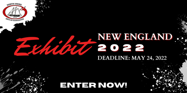 CALL FOR ARTISTS! North Shore Arts Association - Exhibit New England 2022 - DEADLINE MAY 24, 2022
