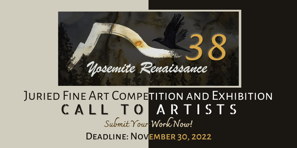 CALL FOR ARTISTS! Yosemite Renaissance 38 - Juried Fine Art Competition and Exhibition - DEADLINE NOVEMBER 30, 2022