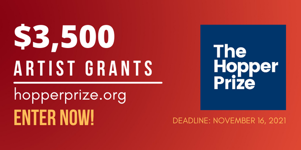 CALL FOR ARTISTS! The Hopper Prize $3,500 Artist Grants - Fall 2021 - DEADLINE NOV. 16, 2021