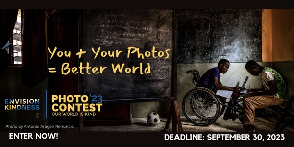 CALL FOR ARTISTS! Envision Kindness - Our World Is Kind 2023 Photography Contest - DEADLINE SEPTEMBER 30, 2023