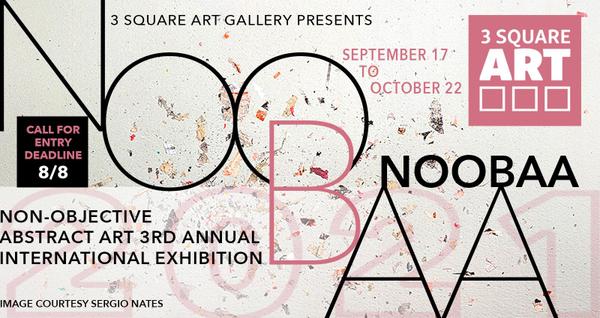CALL FOR ENTRIES! 3 SQUARE ART'S NOOBAA | NON-OBJECTIVE ABSTRACT ART 3RD ANNUAL INT'L EXHIBITION  - DEADLINE 8/8/21