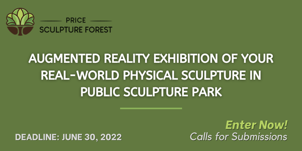 CALL FOR ARTISTS! Price Sculpture Forest - Augmented Reality Exhibition of Your Sculpture - DEADLINE JUNE 30, 2022